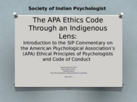 <span itemprop="name">The APA Ethics Code Through an Indigenous Lens: Introduction to the SIP Commentary on the American Psychological Association’s (APA) Ethical Principles of Psychologists and Code of Conduct Presentation</span>